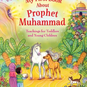 My First Book About Prophet Muhammad: Teachings for Toddlers and Young Children