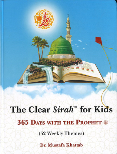The Clear Sirah For Kids 365 Days With The Prophet ﷺ (52 Weekly Themes)
