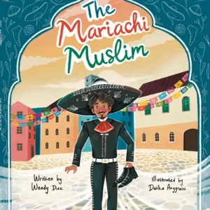 The Mariachi Muslim hardcover Islamic picture book for children by Wendy Diaz about faith destiny and Latino Muslim identity