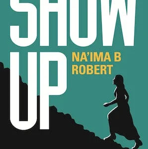 Show Up paperback book by Na'ima B. Robert — motivational Islamic book for Muslim women published by Kube Publishing