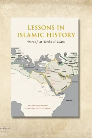 theilmcorner - Lessons in Islamic History book by Shaykh Muhammad Al-Khudari Bak Al-Bajuri
