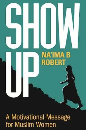 Show Up paperback book by Na'ima B. Robert — motivational Islamic book for Muslim women published by Kube Publishing
